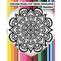 Coloring Books For Adults Relaxation Mandala: Mandala Designs for Your Creativity (Relaxation & Meditation 100 Pages)