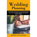 Wedding Planning: Plan the Perfect Wedding and Avoid Potential Mistakes (How to Plan Your Dream Wedding, That's Beautiful, Elegant and Royal)