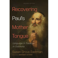 Recovering Paul's Mother Tongue, Second Edition: Language and Theology in Galatians