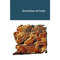 Evolution of Gods