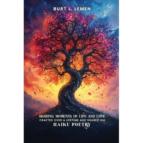 Sharing Moments of Life and Love, Crafted Over a Lifetime and Shared via Haiku Poetry