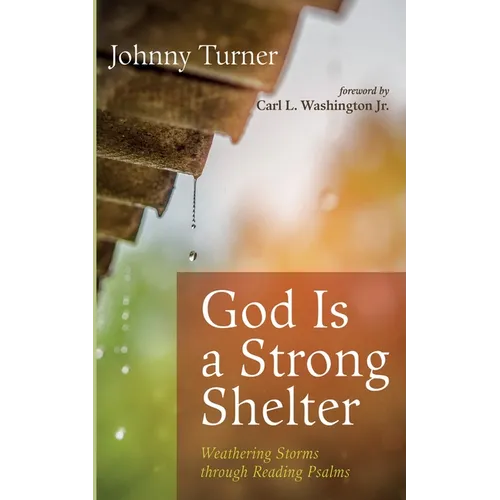 God Is a Strong Shelter: Weathering Storms Through Reading Psalms