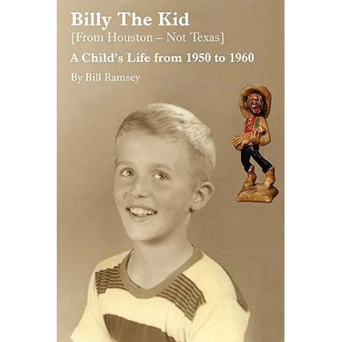 Billy the Kid (from Houston-Not Texas): A Child's Life from 1950 to 1960