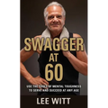 Swagger at 60: Use the Tools of Mental Toughness to Serve and Succeed at Any Age