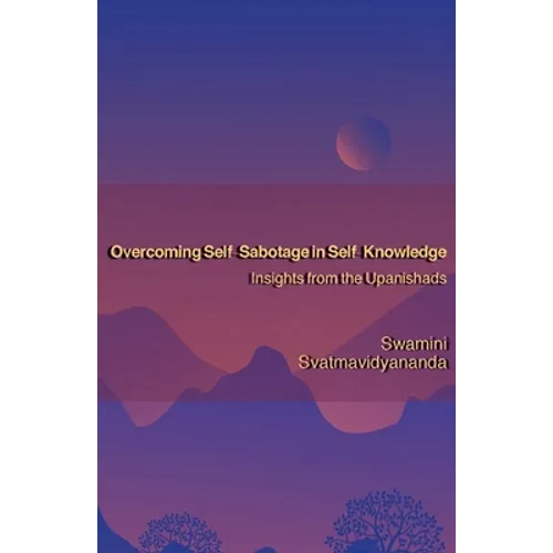 Overcoming Self-Sabotage in Self-Knowledge: Insights from the Upanishads