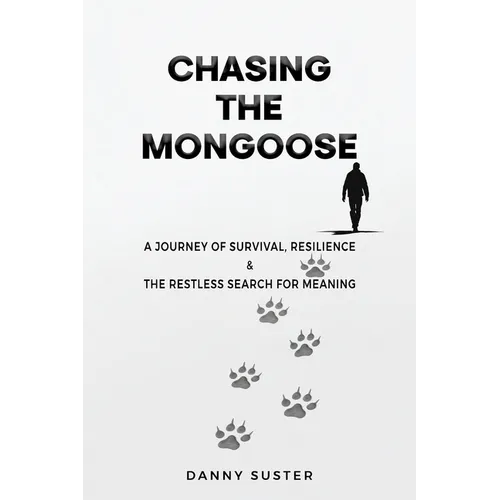 Chasing the Mongoose: A Journey of Survival, Resilience & The Restless Search for Meaning