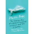 Plastic Free: The Inspiring Story of a Global Environmental Movement and Why It Matters