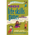 101 Life Skills Games for Children: Learning, Growing, Getting Along (Ages 6-12)