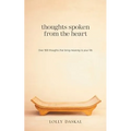 Thoughts Spoken From the Heart: Over 500 thoughts that bring meaning to your life