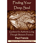 Finding Your Deep Soul: Guidance for Authentic Living Through Shamanic Practices - Paperback