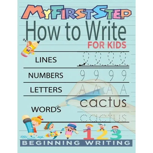 My First Step How To Write For Kids: Handwriting Workbook with 142 Pages Include 5-in-1 Writing Practice Book to Master Cursive Handwriting, Letters,