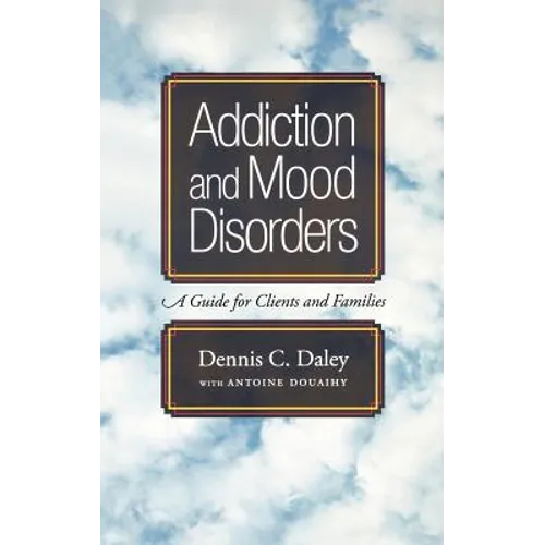 Addiction and Mood Disorders: A Guide for Clients and Families