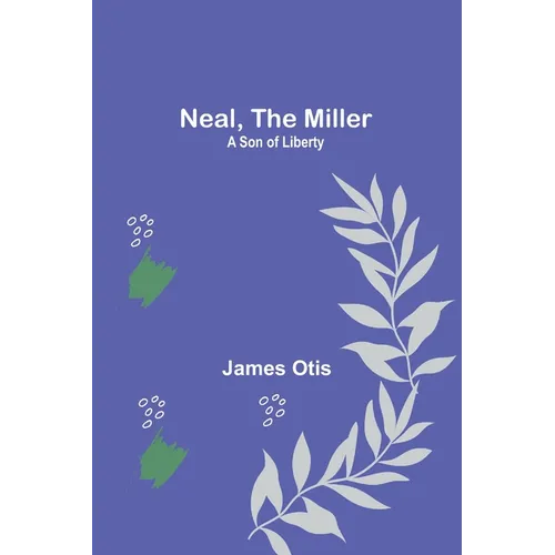 Neal, the Miller: A Son of Liberty