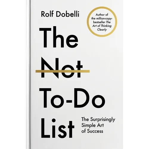 The Not to Do List: The Surprisingly Simple Art of Success