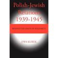 Polish-Jewish Relations 1939-1945: Beyond the limits of solidarity