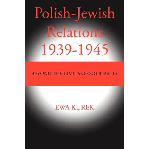 Polish-Jewish Relations 1939-1945: Beyond the limits of solidarity