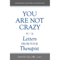 You Are Not Crazy: Letters from Your Therapist