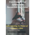 From Premenstrual Syndrome to Postpartum Depression: Understanding the Phases of a Woman's Body