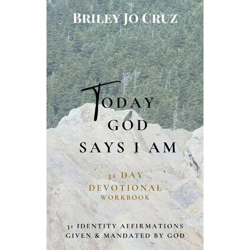 Today God Says I Am: 31 Day Devotional Workbook