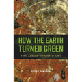 How the Earth Turned Green: A Brief 3.8-Billion-Year History of Plants