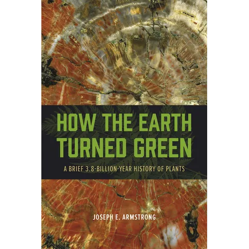 How the Earth Turned Green: A Brief 3.8-Billion-Year History of Plants