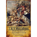 The Books of I & II Maccabees - Where The Story of Hanukkah Is Found