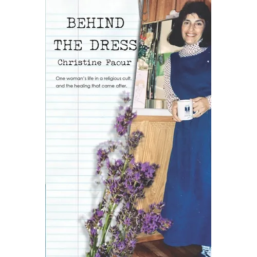 Behind the Dress: One Woman's life in a religious cult and the healing that came later