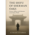 The Shifu of Sherman Oaks: Presence, Stillness, and Endurance in the Modern World