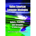 Native American Language Ideologies: Beliefs, Practices, and Struggles in Indian Country