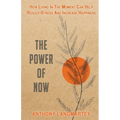 The Power of Now: How Living in the Moment Can Help Reduce Stress and Increase Happiness