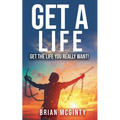 Get A Life - Get The Life You Really Want