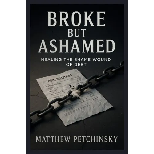 Broke But Ashamed: Healing the Shame Wound of Debt