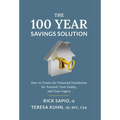 The 100 Year Savings Solution: How to Create the Financial Foundation for Yourself, Your Family, and Your Legacy