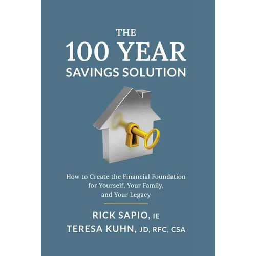 The 100 Year Savings Solution: How to Create the Financial Foundation for Yourself, Your Family, and Your Legacy