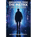 Break Free from the Matrix: Elevate Your Conciousness Beyond The Third Dimension