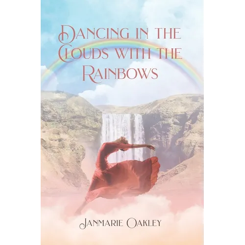 Dancing in the Clouds with the Rainbows