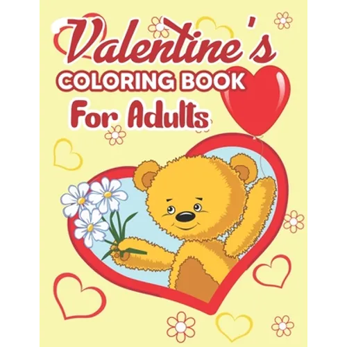 Valentine's Coloring Book for Adults: Valentine's Day Coloring Book - Valentines Day Coloring Book for Adults, The Ultimate Valentine's Day Coloring G