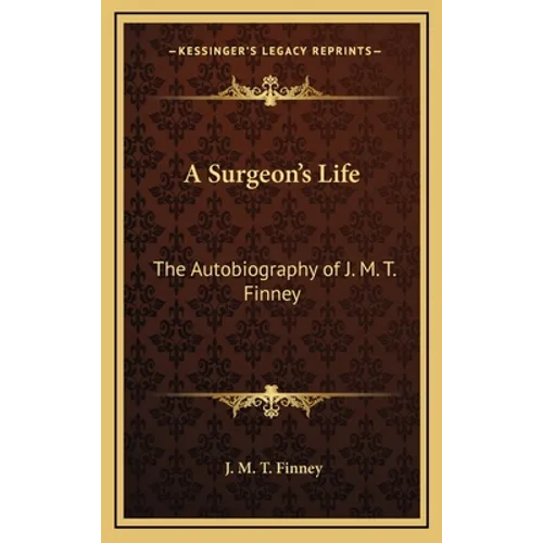 A Surgeon's Life: The Autobiography of J. M. T. Finney