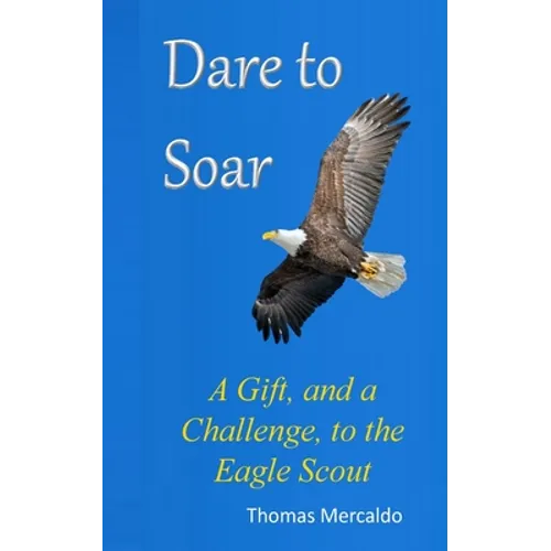 Dare to Soar: A Gift, and a Challenge to the Eagle Scout