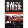 Gujarat Riots: the True Story: The Truth of the 2002 Riots