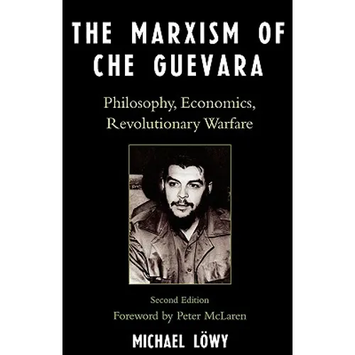The Marxism of Che Guevara: Philosophy, Economics, Revolutionary Warfare
