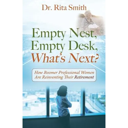 Empty Nest, Empty Desk, What's Next? How Boomer Professional Women Are Reinventing Their Retirement
