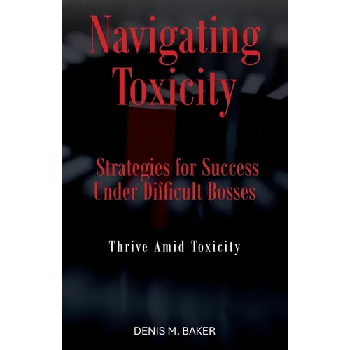 Navigating Toxicity: Strategies for Success Under Difficult Bosses