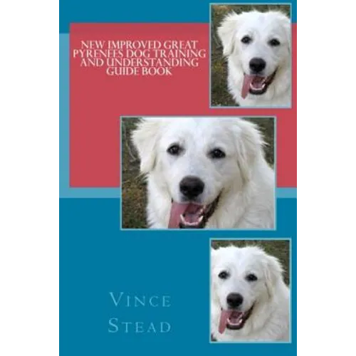 New Improved Great Pyrenees Dog Training and Understanding Guide Book
