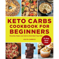 Keto Carbs Cookbook for Beginners: Favorites Made Low Carb to Kick-Start Your Diet