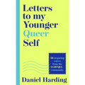 Letters to My Younger Queer Self: Inspiring, Influential Voices from the Lgbtqia+ Community