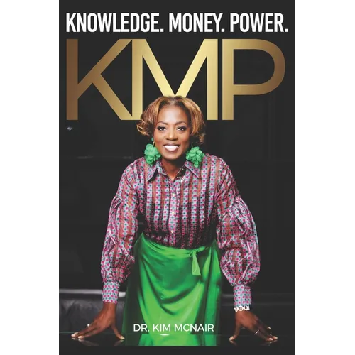 KMP - Knowledge, Money, and Power: A raw testimony about transformation, faith, and the foundation of the KMP mindset.
