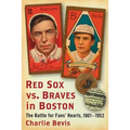 Red Sox vs. Braves in Boston: The Battle for Fans' Hearts, 1901-1952