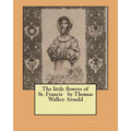 The little flowers of St. Francis by Thomas Walker Arnold