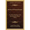 Stories Of Pennsylvania: Or School Readings From Pennsylvania History (1897)